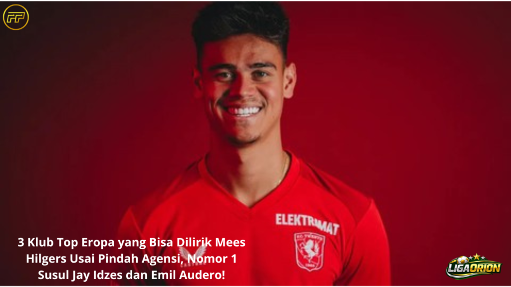 Tiga Klub Eropa yang Berpotensi Jadi Pelabuhan Baru Mees Hilgers Usai Pindah Agensi